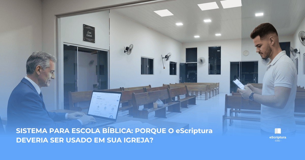 Sistema para Escola Bíblica: porque sua igreja deveria usar o eScriptura na EBD?
